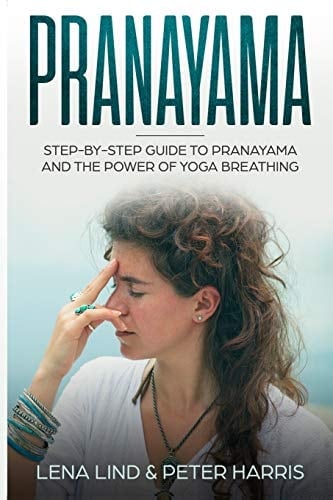 Pranayama Step-By-Step Guide to Pranayama and the Power of Yoga Breathing