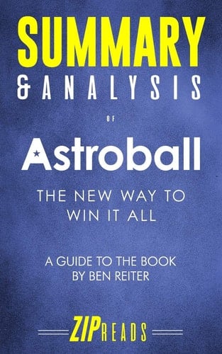 Summary and Analysis of Astroball The New Way to Win It All | a Guide to the Book by Ben Reiter