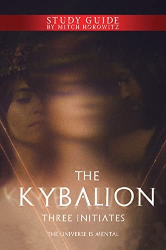 The Kybalion Study Guide: The Universe is Mental