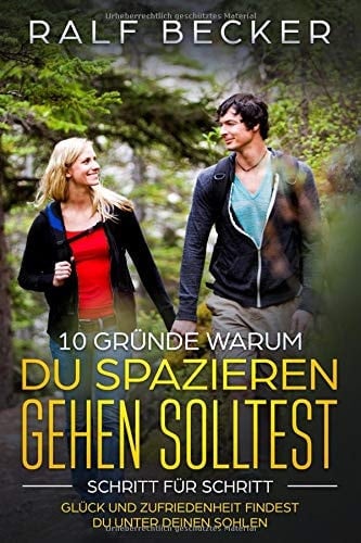 10 GrÜnde Warum du Spazieren Gehen Solltest - Schritt Für Schritt - Glück und Zufriedenheit Findest du Unter Deinen Sohlen