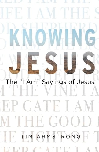 Knowing Jesus The I Am Sayings of Jesus