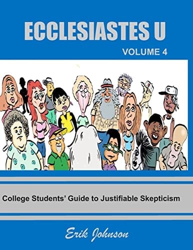 Ecclesiastes U Vol. 4: College Students' Guide to Justifiable Skepticism