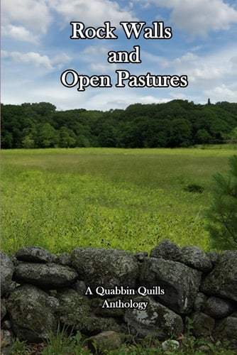 Rock Walls and Open Pastures - A Quabbin Quills Anthology