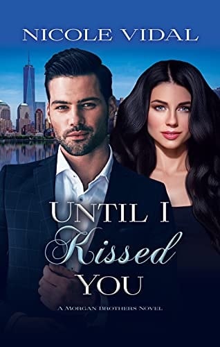 Until I Kissed You (A Morgan Brothers Novel Book 2)