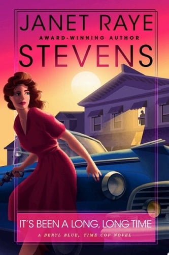 It's Been A Long, Long Time A Beryl Blue, Time Cop Novel