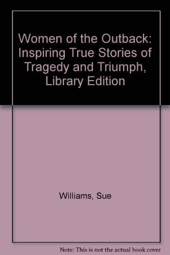Women of the Outback: Inspiring True Stories of Tragedy and Triumph, Library Edition