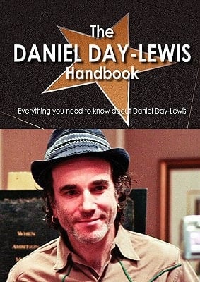 The Daniel Day-Lewis Handbook - Everything You Need to Know about Daniel Day-Lewis