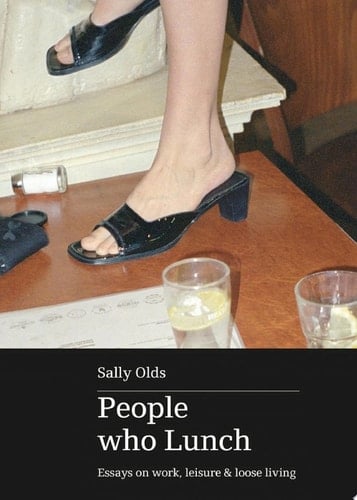 People Who Lunch Essays on work, leisure and loose living