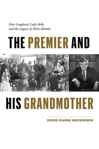The Premier and His Grandmother Peter Lougheed, Lady Belle, and the Legacy of Métis Identity