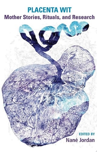 Placenta Wit: Mothers Stories, Rituals and Research