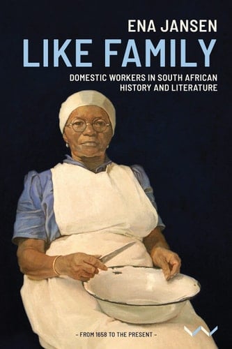 Like Family Domestic workers in South African history and literature