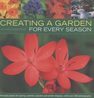 Creating A Garden For Every Season The Best Plants For Spring Summer Autumn And Winter Displays With Over 300 Photographs