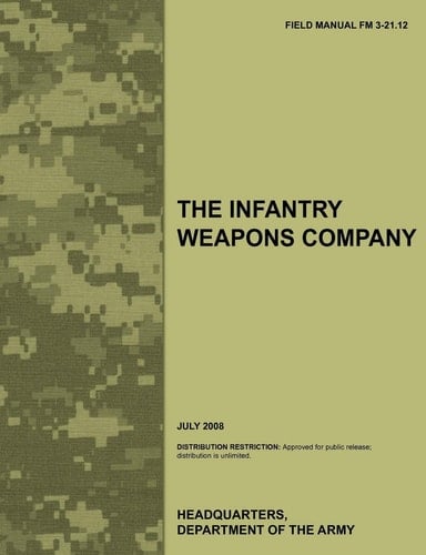 The Infantry Weapons Company The Official U.S. Army Field Manual FM 3-21.12 (July 2008)