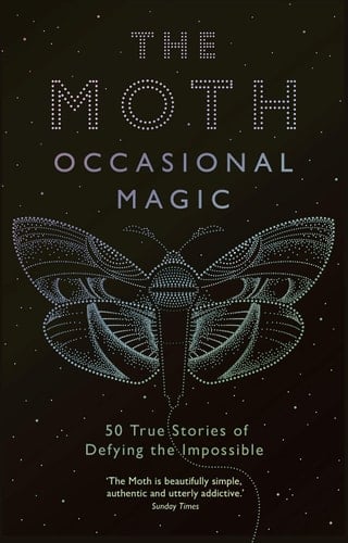 The Moth Presents: Occasional Magic True Stories of Defying the Impossible