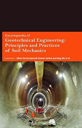 Encyclopaedia of Geotechnical Engineering Principles and Practices of Soil Mechanics