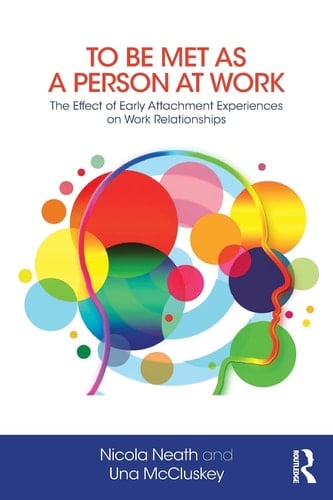 To be Met as a Person at Work The Effect of Early Attachment Experiences on Work Relationships