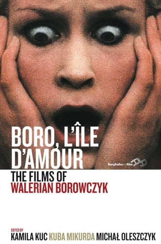 Boro, L'île D'amour The Films of Walerian Borowczyk