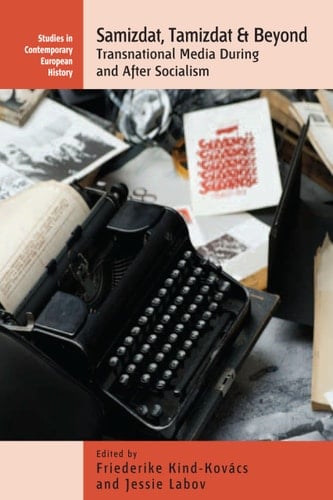 Samizdat, Tamizdat, and Beyond Transnational Media During and After Socialism