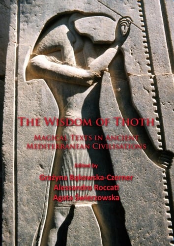 The Wisdom of Thoth Magical Texts in Ancient Mediterranean Civilisations