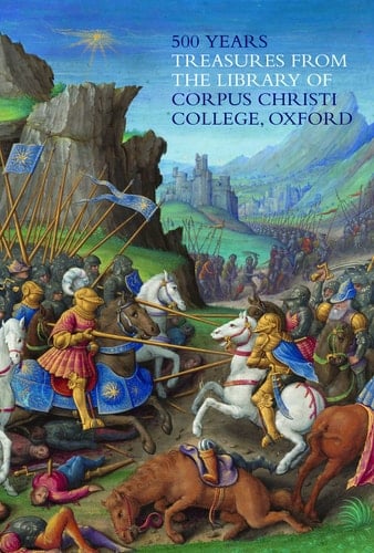 500 Years: Treasures from the Library of Corpus Christi College, Oxford