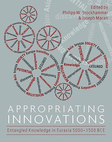 Appropriating Innovations Entangled Knowledge in Eurasia, 5000-1500 BCE