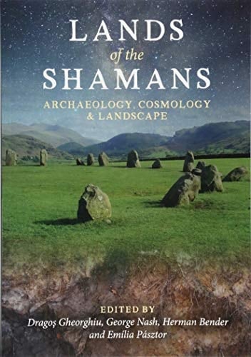 Lands of the Shamans Archaeology, Landscape and Cosmology