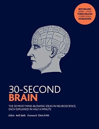 30-second Brain The 50 Most Mind-blowing Ideas in Neuroscience, Each Explained in Half a Minute
