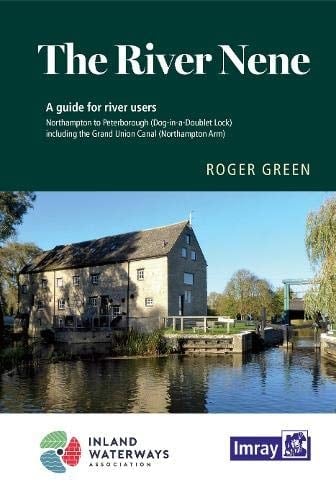 The River Nene Northampton to the Wash Including the Grand Union Canal (Northampton Arm to Gayton Junction)