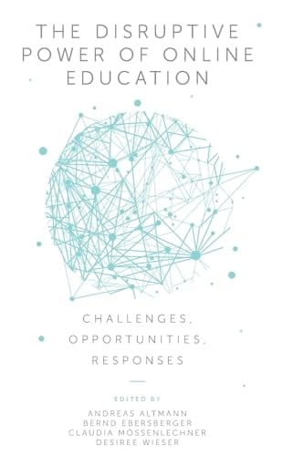 The Disruptive Power of Online Education Challenges, Opportunities, Responses