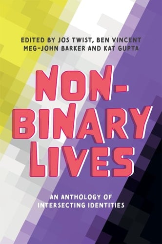 Non-binary Lives An Anthology of Intersecting Identities
