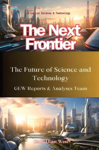 The Next Frontier The Future of Science and Technology