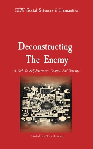 Deconstructing The Enemy: A Path To Self-Awareness, Control, And Serenity