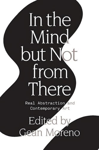In the Mind But Not From There Real Abstraction and Contemporary Art