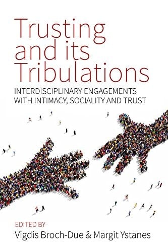 Trusting and its Tribulations Interdisciplinary Engagements with Intimacy, Sociality and Trust