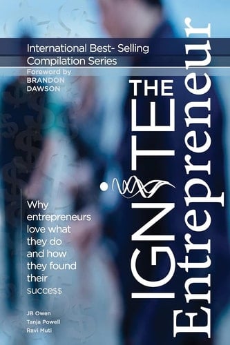 Ignite the Entrepreneur Why Entrepreneurs Love What They Do and How They Found Their Success