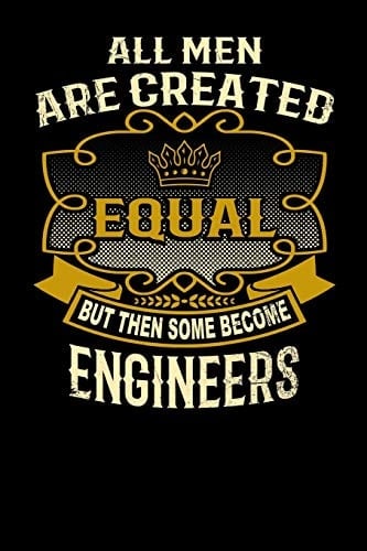 All Men Are Created Equal But Then Some Become Engineers Funny 6x9 Engineer Notebook