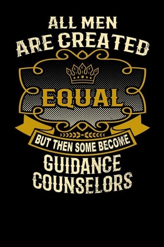 All Men Are Created Equal But Then Some Become Guidance Counselors Funny 6x9 Guidance Counselor Notebook
