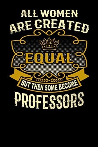 All Women Are Created Equal But Then Some Become Professors Funny 6x9 Professor Notebook