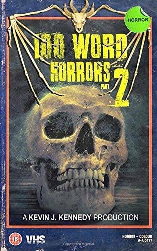 100 Word Horrors Part 2: An Anthology of Horror Drabbles (100 Word Horror Collection)