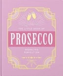 The Little Book of Prosecco Sparkling perfection