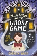 Bella Bright and the Ghost Game A spectacularly spooky story!