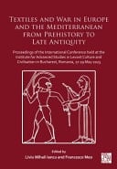 Textiles and War in Europe and the Mediterranean from Prehistory to Late Antiquity Proceedings of the International Conference Held at the Institute for Advanced Studies in Levant Culture and Civilisation in Bucharest, Romania, 17-19 May 2023