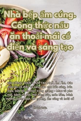 Nhà bếp ấm cúng. Công thức nấu ăn thoải mái cổ điển và sáng tạo (Vietnamese Edition)