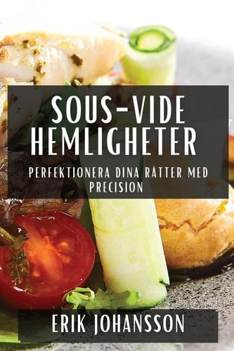 Sous-Vide Hemligheter Perfektionera Dina Rätter med Precision