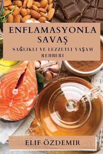 Enflamasyonla Savaş Sağlıklı ve Lezzetli Yaşam Rehberi