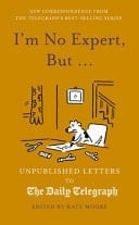 I'm No Expert, But ... Unpublished Letters to the Daily Telegraph Vol. 17