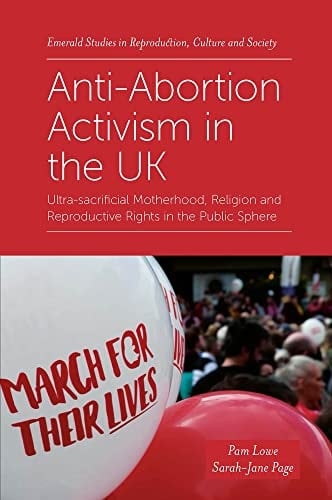 Anti-Abortion Activism in the UK Ultra-sacrificial Motherhood, Religion and Reproductive Rights in the Public Sphere