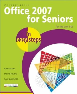 Office 2007 For Seniors In Easy Steps For The Over 50s