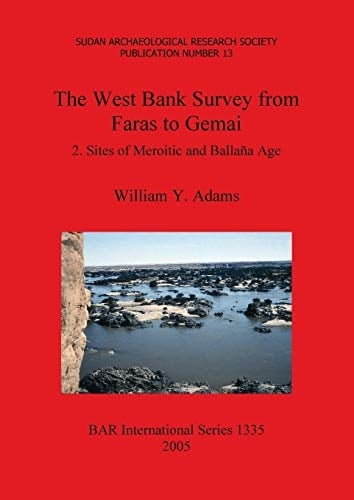 The West Bank Survey from Faras to Gemai 2: Sites of Meroitic and Ballana Age (BAR International)