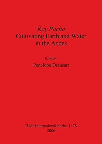 Kay Pacha Cultivating Earth and Water in the Andes
